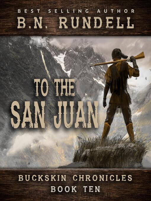 Title details for To the San Juan (Buckskin Chronicles Book 10) by B.N. Rundell - Available